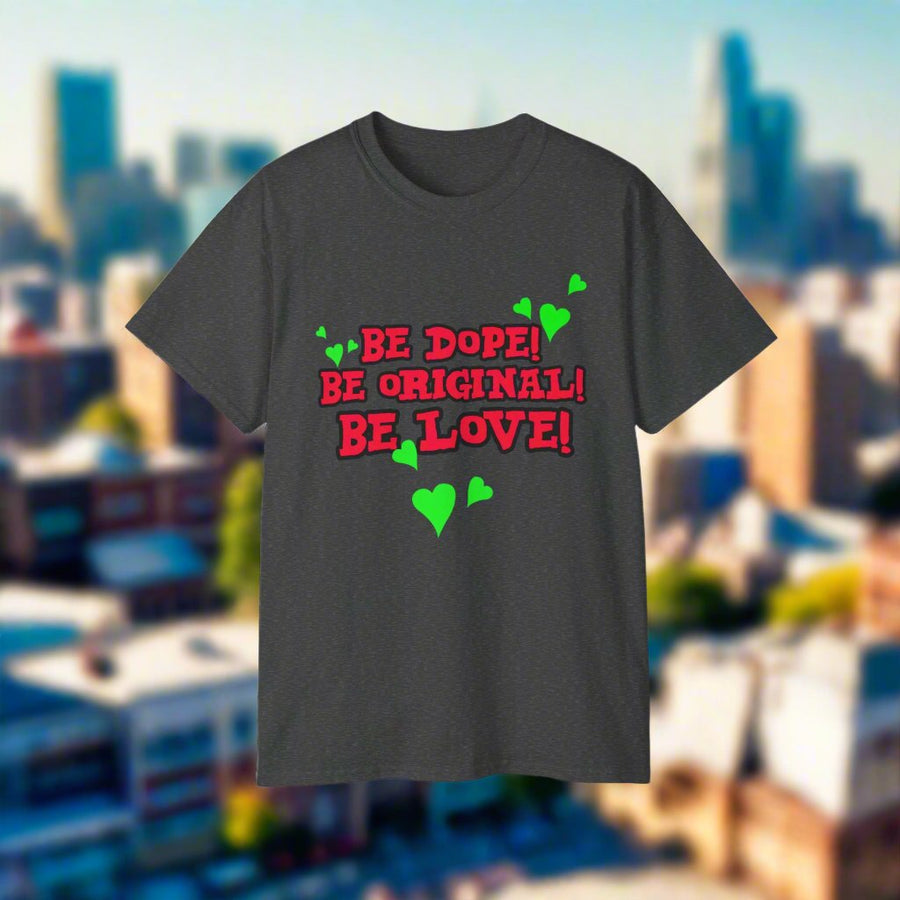 Be Dope Be Original Be Love - Premium T-Shirt 100% Cotton
