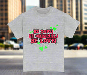 Be Dope Be Original Be Love - Premium T-Shirt 100% Cotton