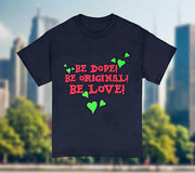 Be Dope Be Original Be Love - Premium T-Shirt 100% Cotton